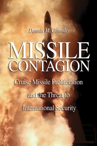 Missile Contagion: Cruise Missile Proliferation and the Threat to International Security by Dennis Gormley (Paperback)