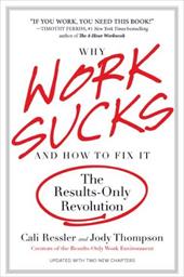 Why Work Sucks and How to Fix It: The Results-Only Revolution - Ressler, Cali / Thompson, Jody