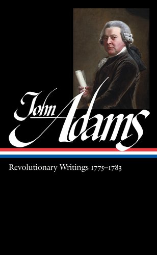 John Adams: Revolutionary Writings 1775-1783 (LOA #214) by John Adams - John Adams