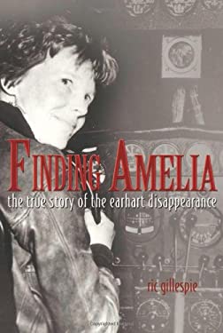 Finding Amelia : The True Story of the Earhart Disappearance by Ric Gillespie - Ric Gillespie