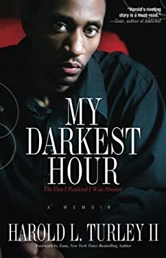 My Darkest Hour : The Day I Realized I Was Abusive by Harold L., II Turley - Harold L., II Turley