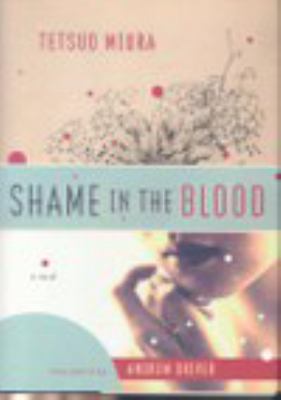 Shame in the Blood : A Novel by Tetsuo Miura - Tetsuo Miura