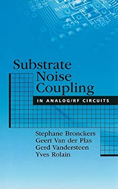 Substrate Noise Coupling in Analog/RF Circuits by Stephane, Van der Plas, Geert Bronckers - Stephane, Van der Plas, Geert Bronckers