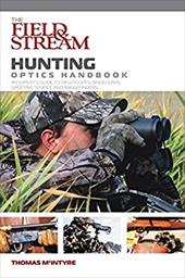 The Field & Stream Hunting Optics Handbook: An Expert's Guide to Riflescopes, Binoculars, Spotting Scopes, and Rangefinders The Field & Stream Hunting Optics Handbook: An Expert's Guide to Riflescopes, Binoculars, Spotting Scopes, and Rangefinders