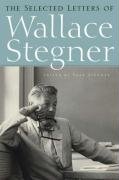 The Selected Letters of Wallace Stegner by Wallace Stegner (Hardcover)