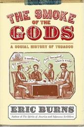 The Smoke of the Gods: A Social History of Tobacco - Burns, Eric