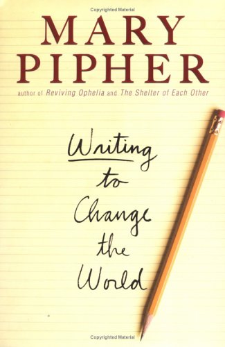 mary pipher writing to change the Write an evaluation of the ideas in the text writing to change the world by mary pipher and use evidence from pipher’s text and other sources to support your judgment. mary pipher writing to change the Write an evaluation of the ideas in the text writing to change the world by mary pipher and use evidence from pipher’s text and other sources to support your judgment.