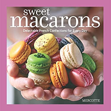 ISBN 9781600854996 product image for Sweet Macarons: Delectable French Confections for Every Day by Mercotte (Paperba | upcitemdb.com