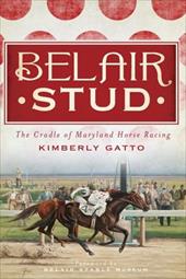 Belair Stud: The Cradle of Maryland Horse Racing