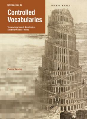 Introduction to Controlled Vocabularies: Terminology for Art, Architecture, and Other Cultural Works by Patricia Harpring (Paperback)