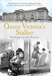 Queen Victoria's Stalker: The Strange Case of the Boy Jones - Bondeson, Jan