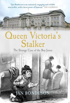 Queen Victoria's Stalker : The Strange Case of the Boy Jones by Jan Bondeson - Jan Bondeson
