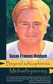 Beyond Schizophrenia: Michael's Journey - Dunham, Susan Frances