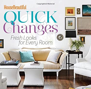 House Beautiful Quick Changes Fresh Looks for Every Room by House Beautiful Magazine Editors Hardcover House Beautiful Quick Changes Fresh Looks for Every Room by House Beautiful Magazine Editors Hardcover