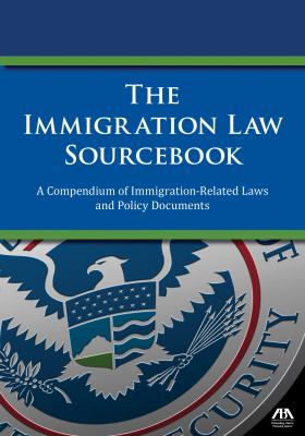 The Immigration Law Sourcebook: A Compendium of Immigration-Related Laws and Policy Documents
