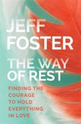 ISBN 9781622037919 product image for The Way of Rest: Finding the Courage to Hold Everything in Love by Jeff Foster ( | upcitemdb.com