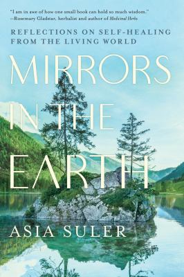 ISBN 9781623176914 product image for Mirrors in the Earth: Reflections on Self-Healing from the Living World by Asia  | upcitemdb.com