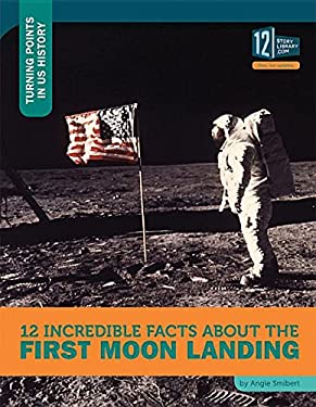 12 Incredible Facts About the First Moon Landing (Turning Points in US History)
