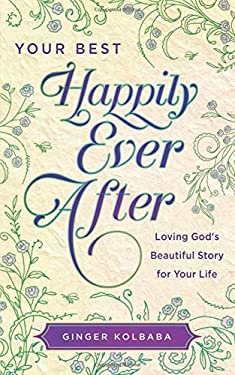 Your Best Happily Ever After: Loving God's Beautiful Story for Your Life