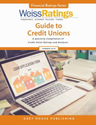 Weiss Ratings Guide to Credit Unions: ,A Quarterly Compilation of Credit Union Ratings and Analyses, Summer 2019 (Financial Ratings)
