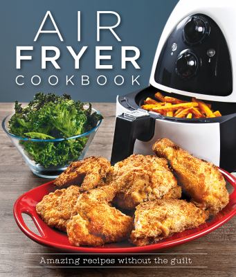 Air Fryer Cookbook: Amazing Recipes Without the Guilt by Publications International Ltd. Staff (Hardcover)