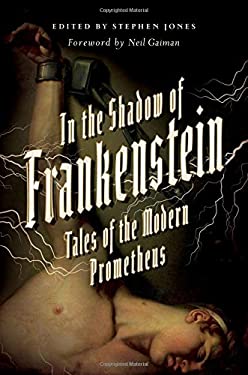 In the Shadow of Frankenstein: Tales of the Modern Prometheus