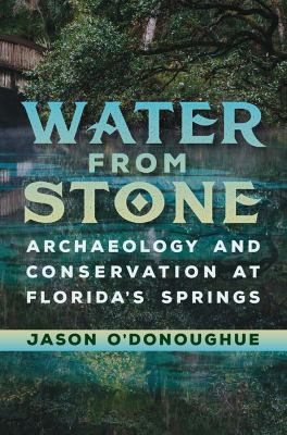 ISBN 9781683400097 product image for Water from Stone : Archaeology and Conservation at Florida's Springs by Jason O' | upcitemdb.com