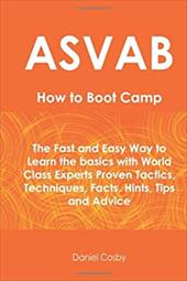 ASVAB How to Boot Camp: The Fast and Easy Way to Learn the Basics with World Class Experts Proven Tactics, Techniques, Facts, Hint - Cosby, Daniel