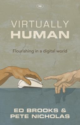 Virtually Human : Flourishing in a Digital World by Pete, Brooks, Ed Nicholas - Pete, Brooks, Ed Nicholas