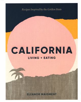 ISBN 9781784882457 product image for California: Living + Eating: Recipes Inspired by the Golden State by Eleanor Mai | upcitemdb.com