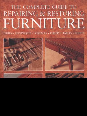 The Complete Guide to Repairing & Restoring Furniture