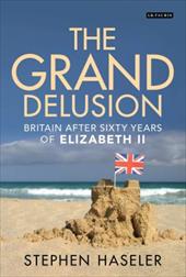 ISBN 9781780760735 product image for The Grand Delusion: Britain After Sixty Years of Elizabeth II | upcitemdb.com