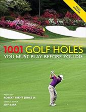 1001 Golf Holes You Must Play Before You Die - Barr, Jeff / Cassell Illustrated