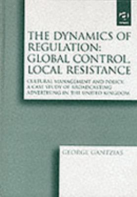 Dynamics of Regulation - Global Control, Local Resistance : A Case Study of British Television Advertising and the Twenty-First Century Info-Communica