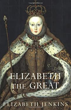 Elizabeth the Great by Elizabeth Jenkins Paperback