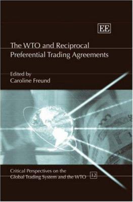 The WTO and Reciprocal Preferential Trading Agreements (Critical Perspectives on the Global Trading System and the Wto)