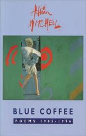 Blue Coffee: Poems 1985-1996 - Mitchell, Adrian