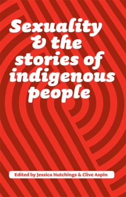 Sexuality and the Stories of Indigenous People - Hutchings, Jessica / Aspin, Clive