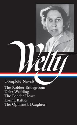Eudora Welty: Complete Novels (Loa #101): The Robber Bridegroom / Delta Wedding / the Ponder Heart / Losing Battles / the Optimist's Daughter by Eu...