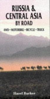 Russia & Central Asia by Road - Barker, Hazel / Thurlow, David