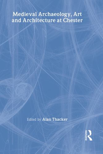 ISBN 9781902653099 product image for Medieval Archaeology, Art and Architecture at Chester by Alan Thacker | upcitemdb.com