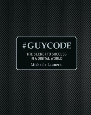 Guycode: The Secret To Success In a Digital World