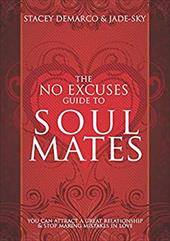 The No Excuses Guide to Soul Mates: You Can Attract a Great Relationship & Stop Making Mistakes in Love - DeMarco, Stacey / Jade-Sky