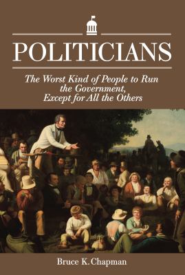 Politicians: The Worst Kind of People to Run the Government, Except for All the Others