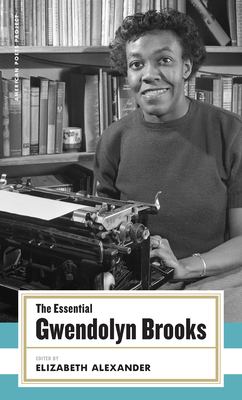 The Essential Gwendolyn Brooks : (American Poets Project #19) by Gwendolyn Brooks
