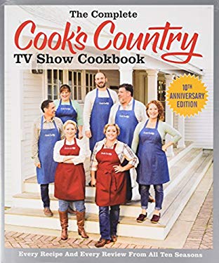 The Complete Cook's Country TV Show Cookbook 10th Anniversary Library Edition: Every Recipe, Every Ingredient Testing, Every Equipment Rating from All