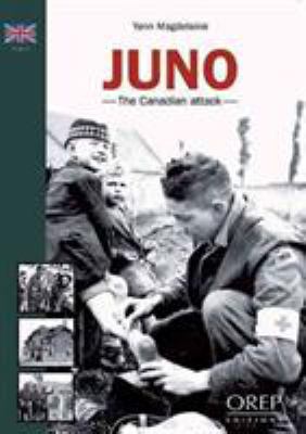Juno Beach : The Canadian Assault by Yann Thomas - Yann Thomas