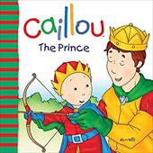 Caillou: The Prince - Sanschagrin, Joceline / Brignaud, Pierre / Depratto, Marcel