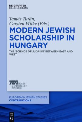 Modern Jewish Scholarship in Hungary: The Science of Judaism Between East and West (Europisch-Jdische Studien  Beitrge)