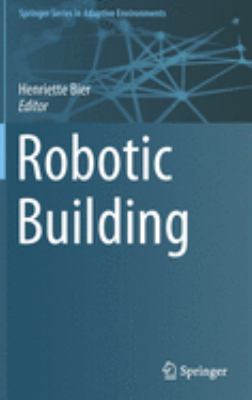 Robotic Building (Springer Series in Adaptive Environments)